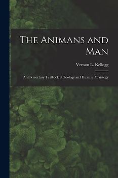 The Animans and Man; An Elementary Textbook of Zoology and Human Physiology