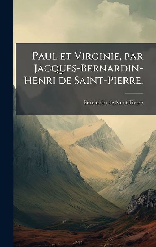Paul et Virginie, par Jacques-Bernardin-Henri de Saint-Pierre.