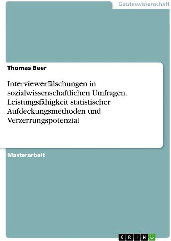 Interviewerfälschungen in sozialwissenschaftlichen Umfragen. Leistungsfähigkeit statistischer Aufdeckungsmethoden und Verzerrungspotenzial