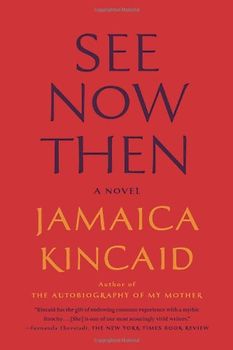 See Now Then: A Novel - Kincaid, Jamaica