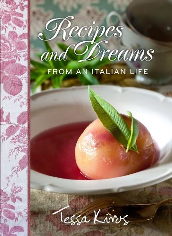 Recipes and Dreams from an Italian Life - Kiros, Tessa
