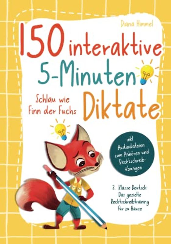 150 interaktive 5-Minuten Diktate - 2. Klasse Deutsch: Schlau wie Finn der Fuchs - Das gezielte Rechtschreibtraining für zu Hause inkl. Audiodateien zum Anhören und Rechtschreibübungen