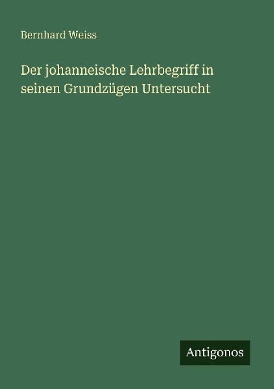 Der johanneische Lehrbegriff in seinen Grundzügen Untersucht