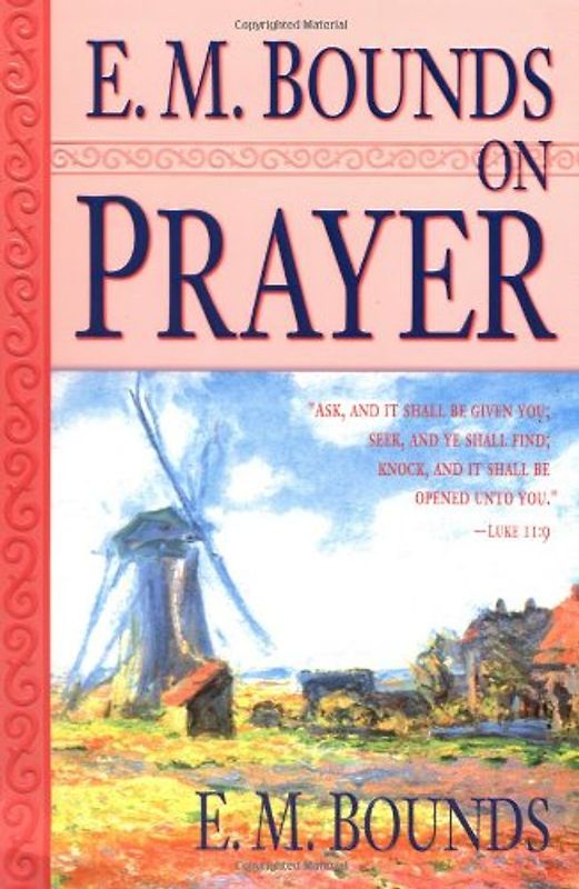 E. M. Bounds on Prayer - Bounds, Edward M.