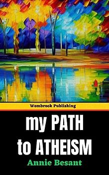 My Path to Atheism: Embracing Reason, Challenging Dogma - A Journey to Intellectual Liberation (Annotated)