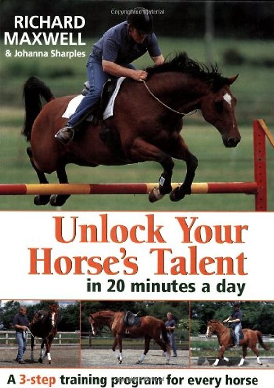 Unlock Your Horse's Talent in 20 Minutes a Day: A 3-Step Training Program for Every Horse
