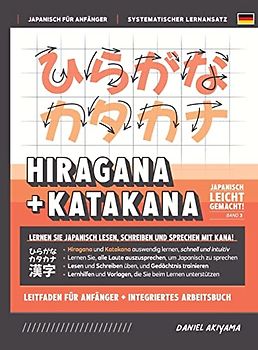 Hiragana und Katakana leicht gemacht! Ein Handbuch für Anfänger + integriertes Arbeitsbuch | Lernen Sie, Japanisch zu lesen, zu schreiben und zu ... (Japanisch Für Anfänger, Band 3)