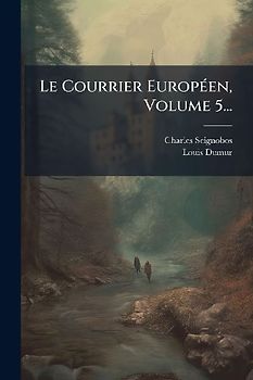 Le Courrier EuropÃ(c)en, Volume 5...