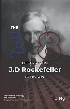The 38 Letters from J.D. Rockefeller to his son: Perspectives, Ideology, and Wisdom (English Version) Paperback 2nd Edition