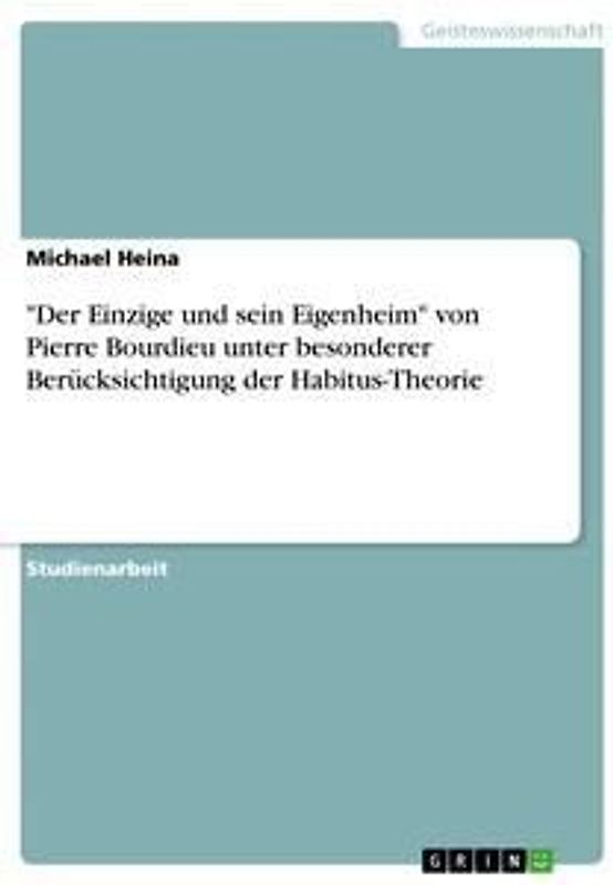 "Der Einzige und sein Eigenheim" von Pierre Bourdieu unter besonderer Berücksichtigung der Habitus-Theorie
