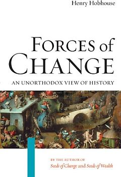 Forces of Change: An Unorthodox View of History - Hobhouse, Henry