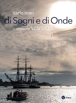 Di sogni e di onde. Il ritorno del Vespucci