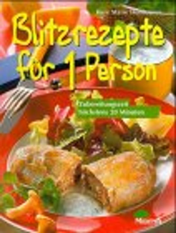 Blitzrezepte für 1 Person. Fantastisch praktisch - einfach gut!