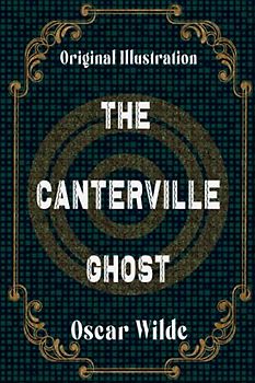 The Canterville Ghost: With Original Illustration