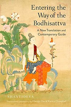 Entering the Way of the Bodhisattva: A New Translation and Contemporary Guide
