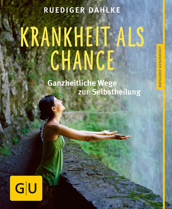 Krankheit als Chance. Ganzheitliche Wege zur Selbstheilung