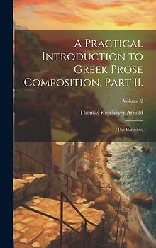 A Practical Introduction to Greek Prose Composition. Part II.