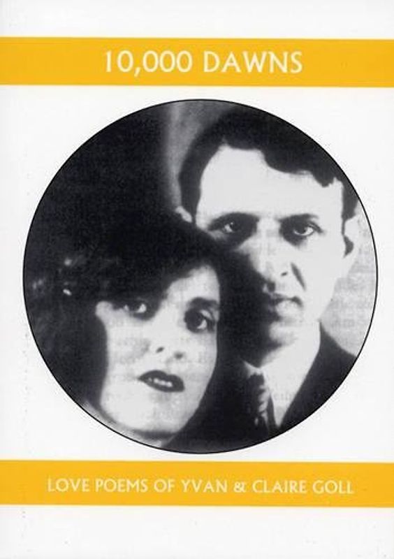 10,000 Dawns: The Love Poems of Claire and Yvan Goll (Companions for the Journey, Band 3)