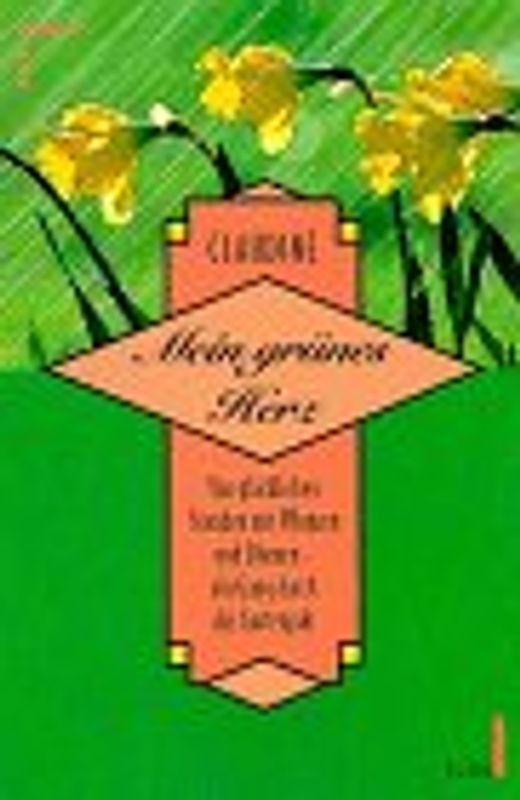 Mein grünes Herz. Von glücklichen Stunden mit Pflanzen und Blumen - ein Gang durch das Gartenjahr voller Ideen und Anleitungen einer Gärtnerin aus Liebe