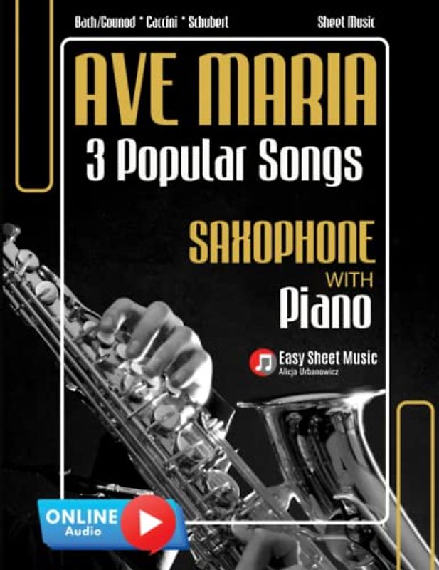 Ave Maria 3 Popular Songs Saxophone with Piano Accompaniment Bach/Gounod * Caccini * Schubert Sheet Music: Wedding or Funeral Ceremony * Beautiful ... Medium Difficulty * Audio Online * BIG Notes