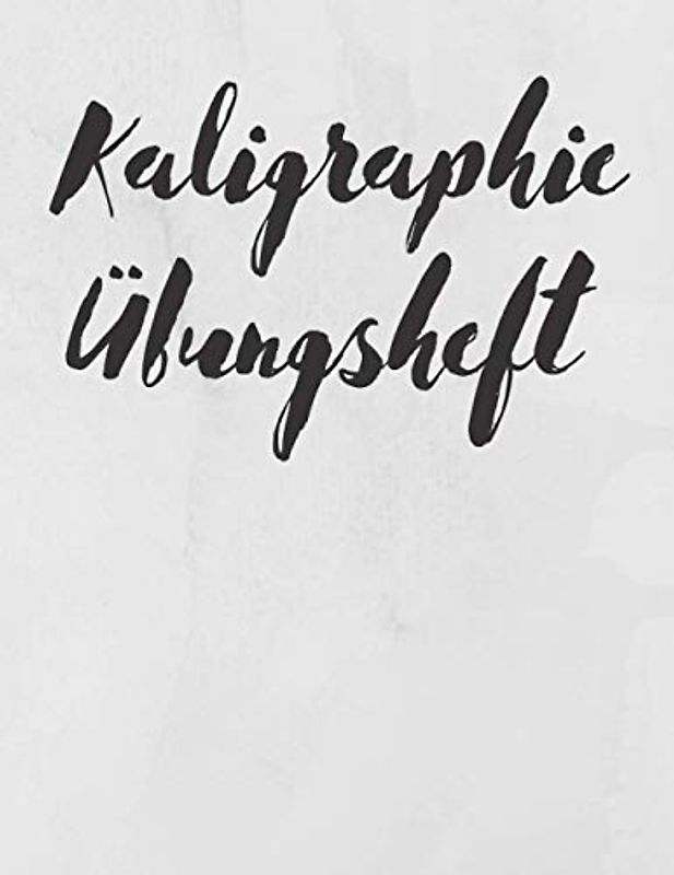 Kaligraphie Übungsheft: 120 Seiten | Übungsblätter zum Schönschreiben | Handlettering Übungspapier | Schreibschrift