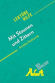 Mit Staunen und Zittern von Amélie Nothomb (Lektürehilfe): Detaillierte Zusammenfassung, Personenanalyse und Interpretation