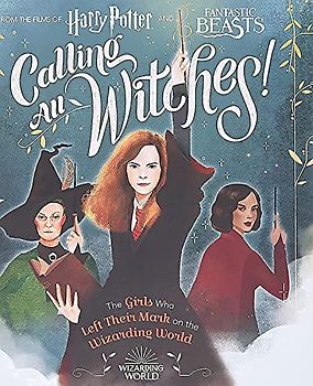 Calling All Witches! the Girls Who Left Their Mark on the Wizarding World (Harry Potter and Fantastic Beasts)