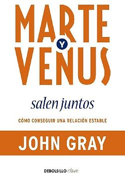 Marte y Venus salen juntos : cómo conseguir una relación estable