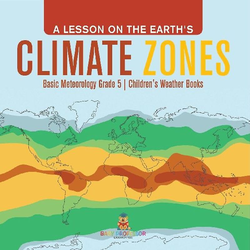 A Lesson on the Earth's Climate Zones | Basic Meteorology Grade 5 | Children's Weather Books