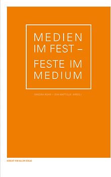 Medien im Fest - Feste im Medium
