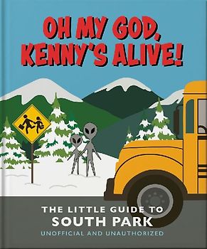 Oh My God, Kenny's Alive!: The Little Guide to South Park