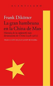 La gran hambruna en la China de Mao : historia de la catástrofe más devastadora de China, 1958-1962