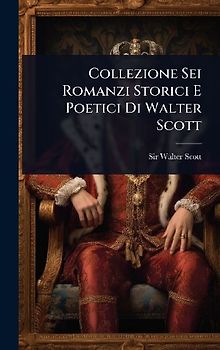 Collezione Sei Romanzi Storici E Poetici Di Walter Scott