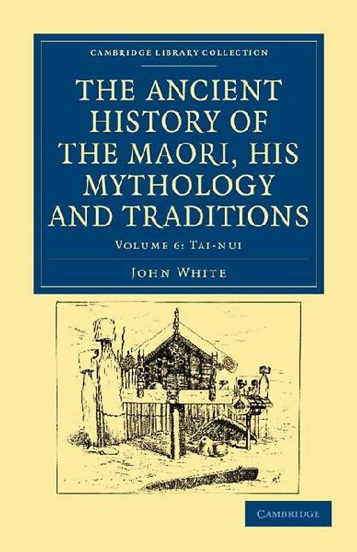 The Ancient History of the Maori, his Mythology and Traditions -             Volume 6
