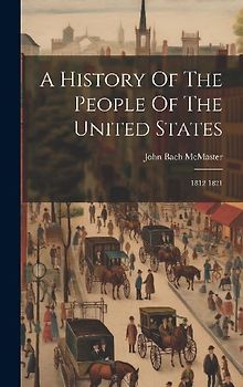 A History Of The People Of The United States: 1812-1821