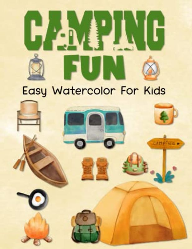 Camping Fun Easy Watercolor For Kids: Color, Draw, And Paint Book For Beginner Artists
