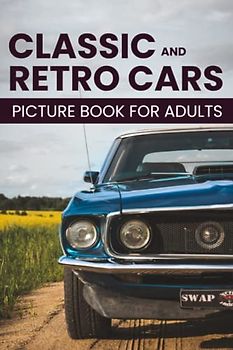 Classic And Retro Cars picture book for adults. Made for adults with Dementia and Alzheimers.: Gift Book for Alzheimer's Patients and dementia ... women. Easy and relaxing memory activity book