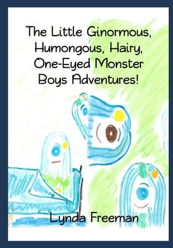 The Little Ginormous, Humongous, Hairy, One-Eyed Monster Boy's Adventures!