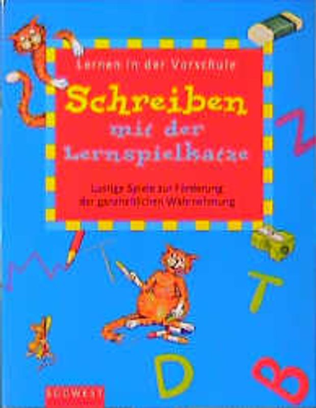 Schreiben mit der Lernspielkatze. Ganzheitliches Wahrnehmungstraining für Kinder von 5 bis 6 Jahren