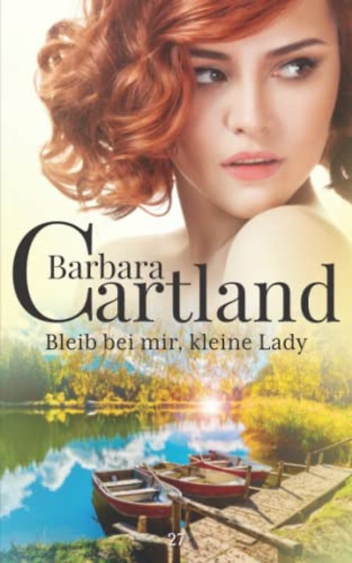 27. Bleib bei mir, kleine Lady (Die zeitlose Romansammlung von Barbara Cartland, Band 27)