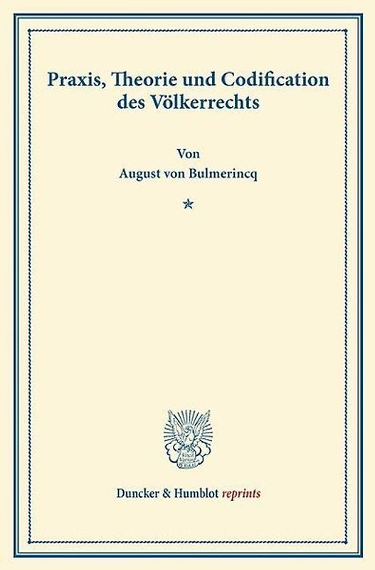 Praxis, Theorie und Codification des Völkerrechts.