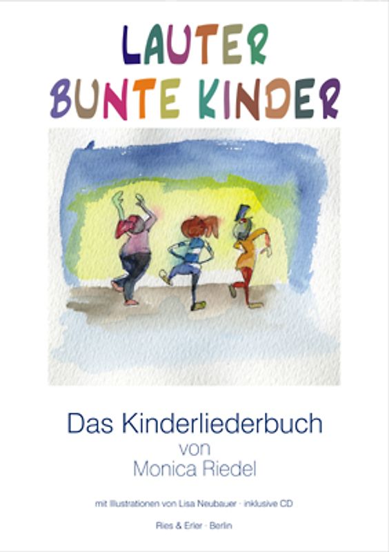 Lauter Bunte Kinder. Das Kinderliederbuch von Monica Riedel