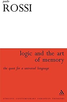 Logic and the Art of Memory: The Quest for a Universal Language (Athlone Contemporary European Thinkers)