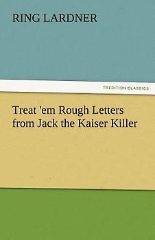 Treat 'em Rough Letters from Jack the Kaiser Killer