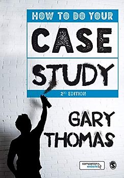 How to Do Your Case Study: A Guide for Students and Researchers