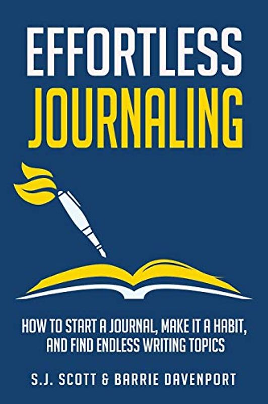 Effortless Journaling: How to Start a Journal, Make It a Habit, and Find Endless Writing Topics (Develop Good Habits, Band 3)