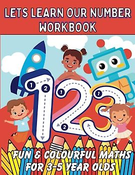 Lets learn numbers Workbook: fun & colourful maths for 3-5 year olds