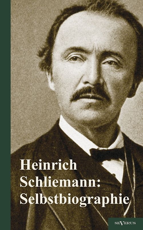 Heinrich Schliemann: Selbstbiographie