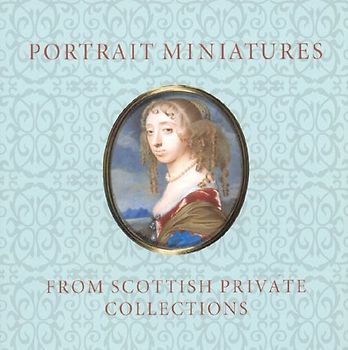 Portrait Miniatures from Scottish Private Collections