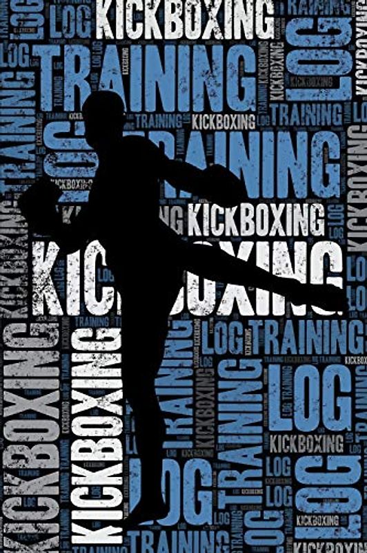 Kickboxing Training Log and Diary: Kickboxing Training Journal and Book For Kickboxer and Coach - Kickboxing Notebook Tracker